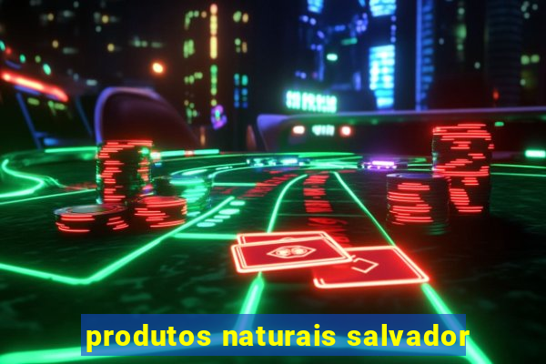 produtos naturais salvador